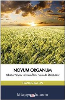 Novum Organum & Tabiatın Yorumu ve İnsan Alemi Hakkında Özlü Sözler
