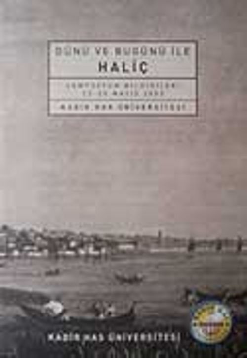 Dünü ve Bugünü ile Haliç & Sempozyum Bildirileri 22-23 Mayıs 2003