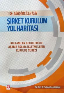 Girişimciler İçin Şirket Kurulum Yol Haritası & Kullanılan Belgeleriyle Aşama Aşama İşletmelerin Kuruluş Süreci