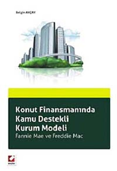 Konut Finansmanında Kamu Destekli Kurum Modeli & Fannie Mae ve Freddie Mac