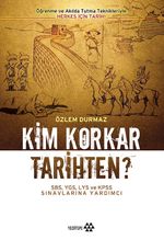 Kim Korkar Tarihten? & SBS,YGS,LYS ve KPSS Sınavlarına Hazırlık Kitabı