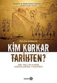 Kim Korkar Tarihten? & SBS,YGS,LYS ve KPSS Sınavlarına Hazırlık Kitabı