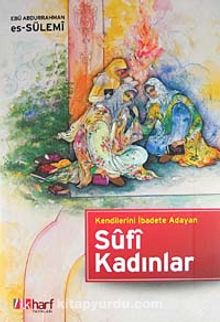 Kendilerini İbadete Adayan Sufi Kadınlar - Ebu Abdurrahman Es-Sülemi