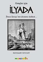 İlyada (Gençler İçin) & Troya Savaşı'nın Destansı Öyküsü