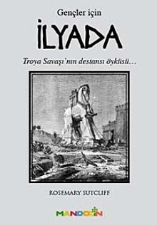 İlyada (Gençler İçin) & Troya Savaşı'nın Destansı Öyküsü