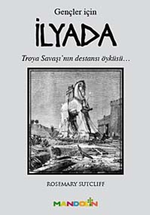 İlyada (Gençler İçin) & Troya Savaşı'nın Destansı Öyküsü