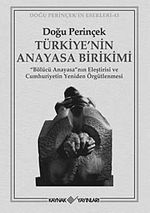 Türkiye'nin Anayasa Birikimi & "Bölücü Anayasa"nın Eleştirisi ve Cumhuriyetin Yeniden Örgütlenmesi