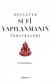 Devlette Sufi Yapılanmanın Tehlikeleri - Dr. Hamdi Kalyoncu