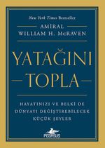 Yatağını Topla: Hayatınızı ve Belki de Dünyayı Değiştirebilecek  Küçük Şeyler