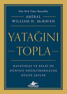 Yatağını Topla: Hayatınızı ve Belki de Dünyayı Değiştirebilecek  Küçük Şeyler