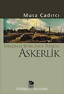 Tanzimat Sürecinde Türkiye-Askerlik - Musa Çadırcı