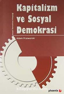 Kapitalizm ve Sosyal Demokrasi - Adam Przeworski