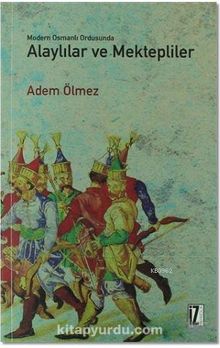 Modern Osmanlı Ordusunda Alaylılar ve Mektepliler - Prof. Dr. Adem Ölmez
