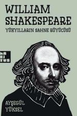 William Shakespeare Yüzyılların Sahne Büyücüsü