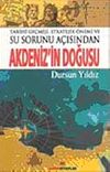 Tarihi Ge&ccedil;mişi,Stratejik &Ouml;nemi ve Su Sorunu A&ccedil;ısından & Akdeniz'in Doğusu