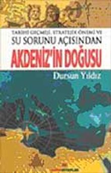 Tarihi Geçmişi,Stratejik Önemi ve Su Sorunu Açısından & Akdeniz'in Doğusu