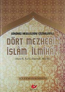 Günümüz Meselelerine Çözümleriyle Dört Mezhebin İslam İlmihali (Hanefi, Şafii, Hanbeli, Maliki)