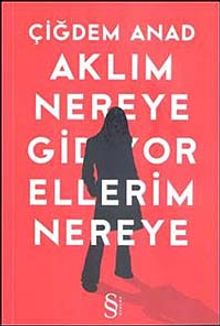 Aklım Nereye Gidiyor Ellerim Nereye