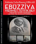 Edebiyatçı, Tarihçi, Başyazar, Milletvekili Ebüzziya Mehmed Tevfik Bey