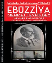 Edebiyatçı, Tarihçi, Başyazar, Milletvekili Ebüzziya Mehmed Tevfik Bey
