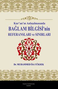 Kur'an'ın Anlaşılmasında Bağlam Bilgisi'nin Referansları ve Sınırları