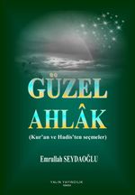 Güzel Ahlak (Kur'an ve Hadis'ten Seçmeler)