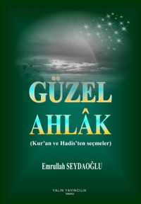 Güzel Ahlak (Kur'an ve Hadis'ten Seçmeler)