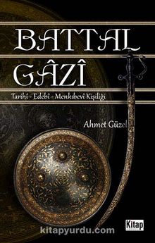Battal Gazi & Tarihi-Edebi-Menkıbevi Kişiliği - Ahmet Güzel