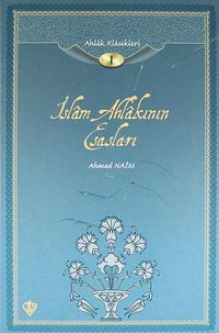 İslam Ahlakının Esasları / Ahlak Klasikleri 1