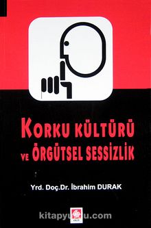 Korku Kültürü ve Örgütsel Sessizlik - İbrahim Durak