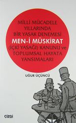 Milli Mücadele Yıllarında Bir Yasak Denemesi Men-i Müskirat & İçki Yasağı Kanunu ve Toplumsal Hayata Yansımaları