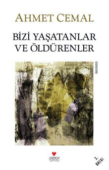Bizi Yaşatanlar ve Öldürenler - Ahmet Cemal