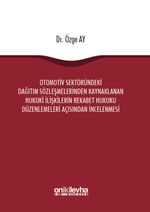 Otomotiv Sektöründeki Dağıtım Sözleşmelerinden Kaynaklanan Hukuki İlişkilerin Rekabet Hukuku Düzenlemeleri Açısından İncelenmesi