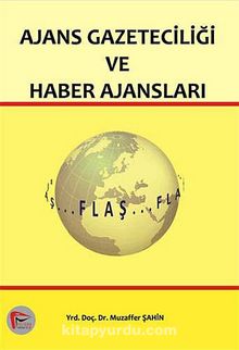 Ajans Gazeteciliği ve Haber Ajansları - Muzaffer Şahin