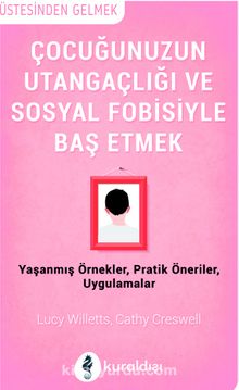 Çocuğunuzun Utangaçlığı ve Sosyal Fobisiyle Başetmek - Cathy Creswell