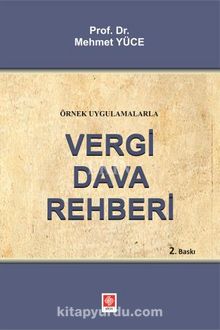 Örnek Uygulamalarla Vergi Dava Rehberi - Prof. Dr. Mehmet Yüce
