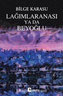 Lağımlaranası ya da Beyoğlu - Bilge Karasu