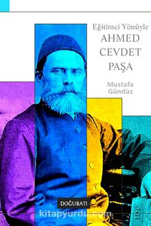 Eğitimci Yönüyle Ahmed Cevdet Paşa - Mustafa Gündüz