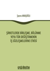 Şirketlerde Birleşme, Bölünme veya Tür Değiştirmenin İş Sözleşmelerine Etkisi