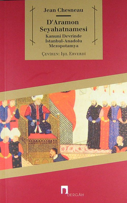D'Aramon Seyahatnamesi & Kanuni Devrinde İstanbul-Anadolu Mezopotamya
