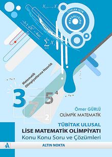 Olimpik Matematik -Tübitak Ulusal Lise Matematik Olimpiyatı Konu Konu Soru ve Çözümleri