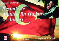 İlköğretim Okulları İçin Resimlerle Atatürk'ün Hayatı ve Anıları