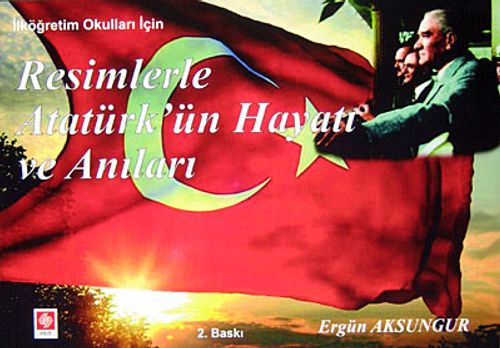 İlköğretim Okulları İçin Resimlerle Atatürk'ün Hayatı ve Anıları