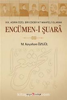 XIX. Asrın Özel Bir Edebiyat Mahfeli Olarak Encümen-i Şuara - M. Kayahan Özgül