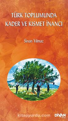 Türk Toplumunda Kader ve Kısmet İnancı - Sinan Yılmaz