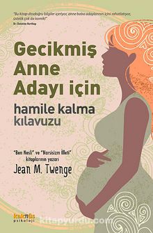 Gecikmiş Anne Adayı İçin Hamile Kalma Kılavuzu - Jean M. Twenge