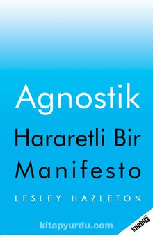 Agnostik Hararetli Bir Manifesto - Lesley Hazleton