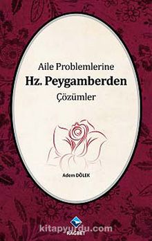 Aile Problemlerine Hz. Peygamberden Çözümler - Adem Dölek