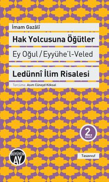 Hak Yolcusuna Öğütler (Ey Oğul Eyyühe'l-Veled & Ledünni İlim Risalesi