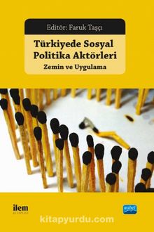 Türkiye'de Sosyal Politika Aktörleri: Zemin ve Uygulama - Faruk Taşçı